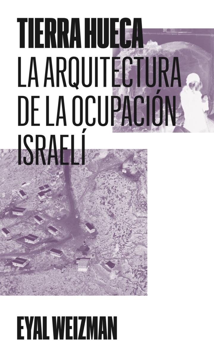 TIERRA HUECA. LA ARQUITECTURA DE LA OCUPACION ISRAELI