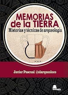 MEMORIAS DE LA TIERRA "HISTORIAS Y TÉCNICAS DE ARQUEOLOGÍA"