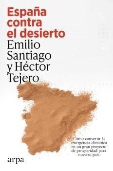 ESPAÑA CONTRA EL DESIERTO "CÓMO CONVERTIR LA EMERGENCIA CLIMÁTICA EN UN GRAN PROYECTO DE PROSPERIDAD PARA NUESTRO PAÍS"