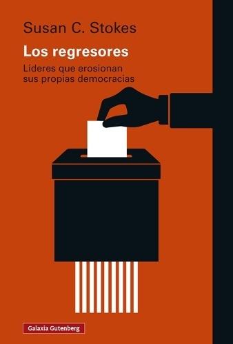 LOS REGRESORES "LÍDERES QUE EROSIONAN SUS PROPIAS DEMOCRACIAS"