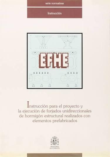 EF-96. INSTRUCCION PARA EL PROYECTO Y LA EJECUCION DE FORJADOS UNIDIRECCIONALES DE HORMIGON ARMA