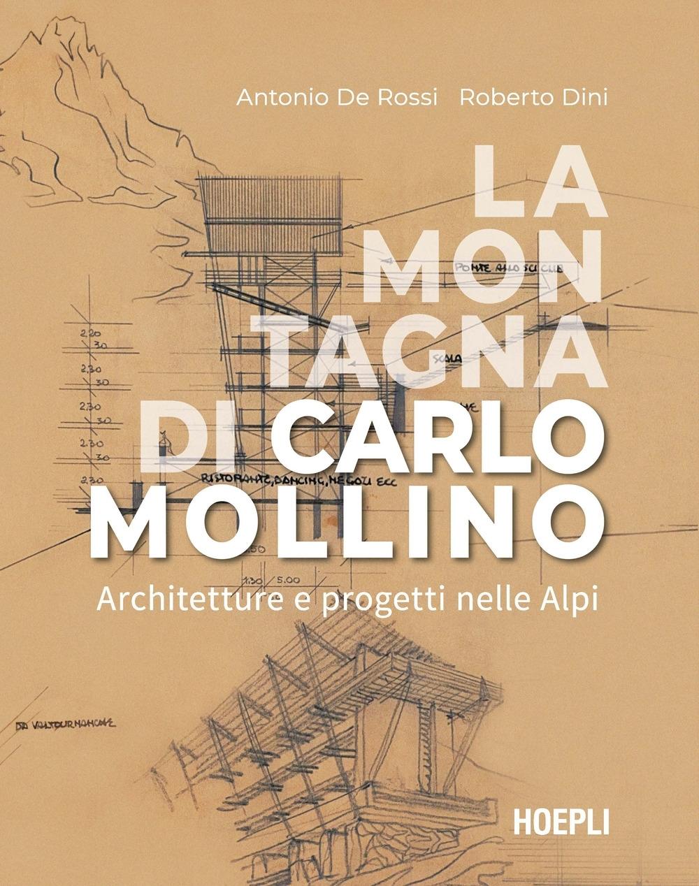 MOLLINO: LA MONTAGNA DI CARLO MOLLINO. ARCHITECTTURE E PROGETTI NELLE ALPI