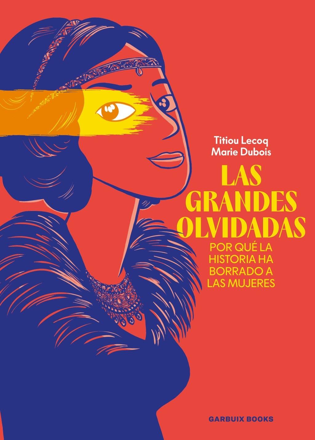 LAS GRANDES OLVIDADAS "POR QUÉ LA HISTORIA HA BORRADO A LAS MUJERES"