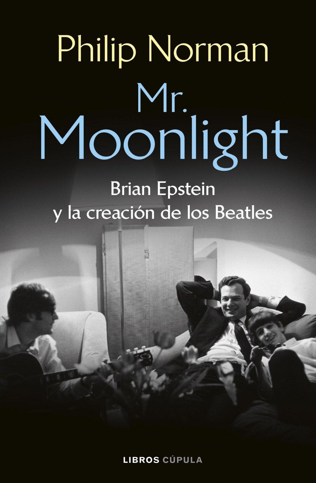 MR. MOONLIGHT "BRIAN EPSTEIN Y LA CREACION DE LOS BEATLES"