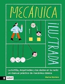 MECANICA ILUSTRADA "LA TORTILLA, ARQUIMEDES Y LOS DEDOS EN LA NARIZ: UN MANUAL PRACTICO DE MECANICA CLASICA"