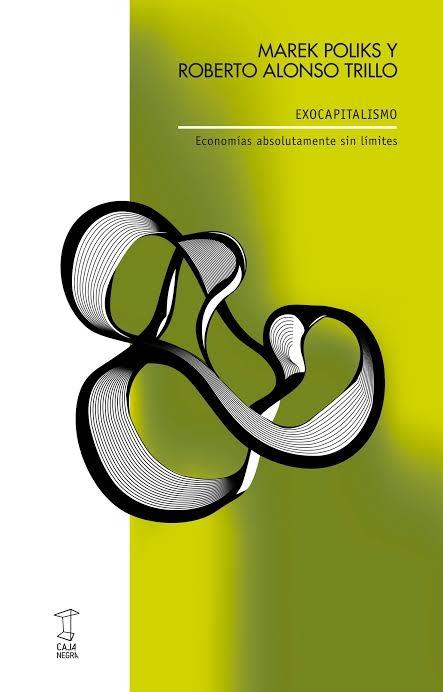 EXOCAPITALISMO "ECONOMÍAS ABSOLUTAMENTE SIN LÍMITES"
