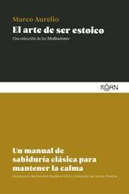 ARTE DE SER ESTOICO, EL "UN MANUAL DE SABIDURIA CLASICA PARA MANTENER LA CALMA"