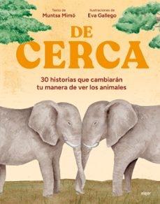 DE CERCA "30 HISTORIAS QUE CAMBIARAN TU MANERA DE VER LOS ANIMALES"