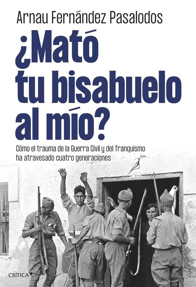 MATO TU BISABUELO AL MIO? "COMO EL TRAUMA DE LA GUERRA CIVIL Y EL FRANQUISMO HA ATRAVESADO A CUATRO GENERACIONES"