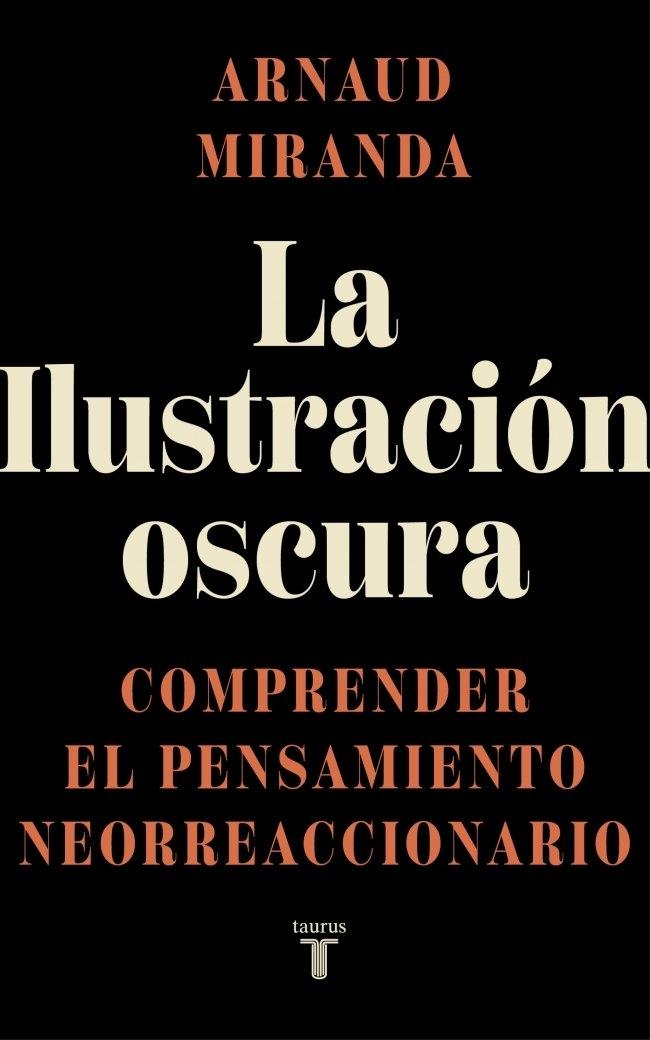 ILUSTRACION OSCURA, LA "COMPRENDER EL PENSAMIENTO NEOREACCIONARIO"