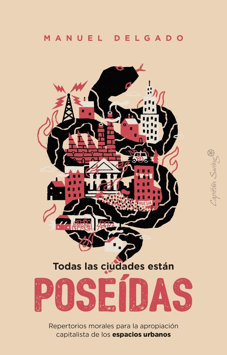 TODAS LAS CIUDADES ESTAN POSEIDAS "REPERTORIOS MORALES PARA LA APROPIACION CAPITALISTA DE LOS ESPACIOS URBANOS"