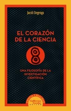 CORAZON DE LA CIENCIA, EL "UNA FILOSOFIA DE LA INVESTIGACION CIENTIFICA"