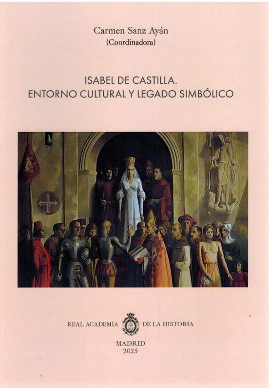ISABEL DE CASTILLA. ENTORNO CULTURAL Y LEGADO SIMBÓLICO