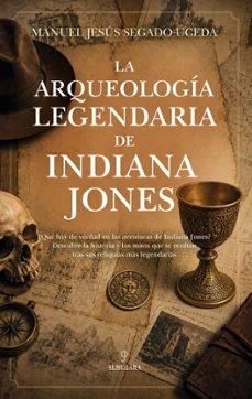 ARQUEOLOGIA LEGENDARIA DE INDIANA JONES, LA