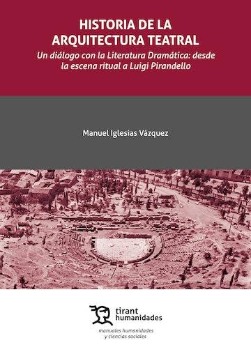 HISTORIA DE LA ARQUITECTURA TEATRAL "UN DIALOGO CON LA LITERATURA DRAMATICA: DESDE LA ESCENA RITUAL A LUIGI PIRANDELLO"