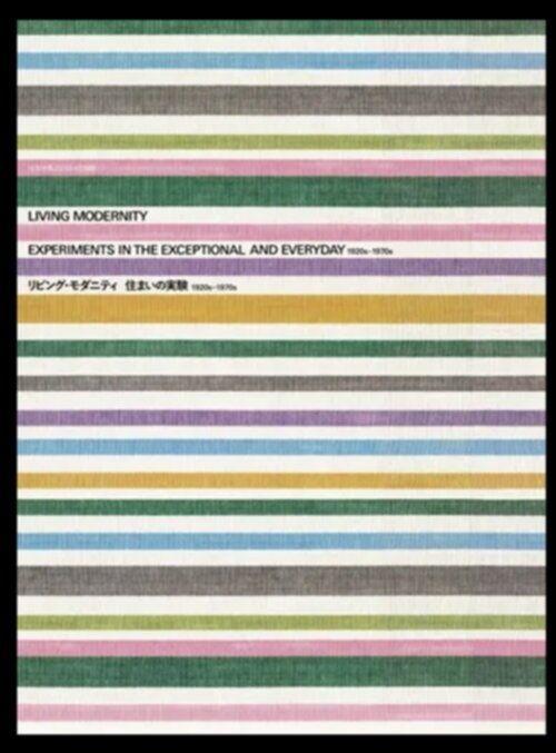 LIVING MODERNITY - EXPERIMENTS IN THE EXCEPTIONAL AND EVERYDAY
