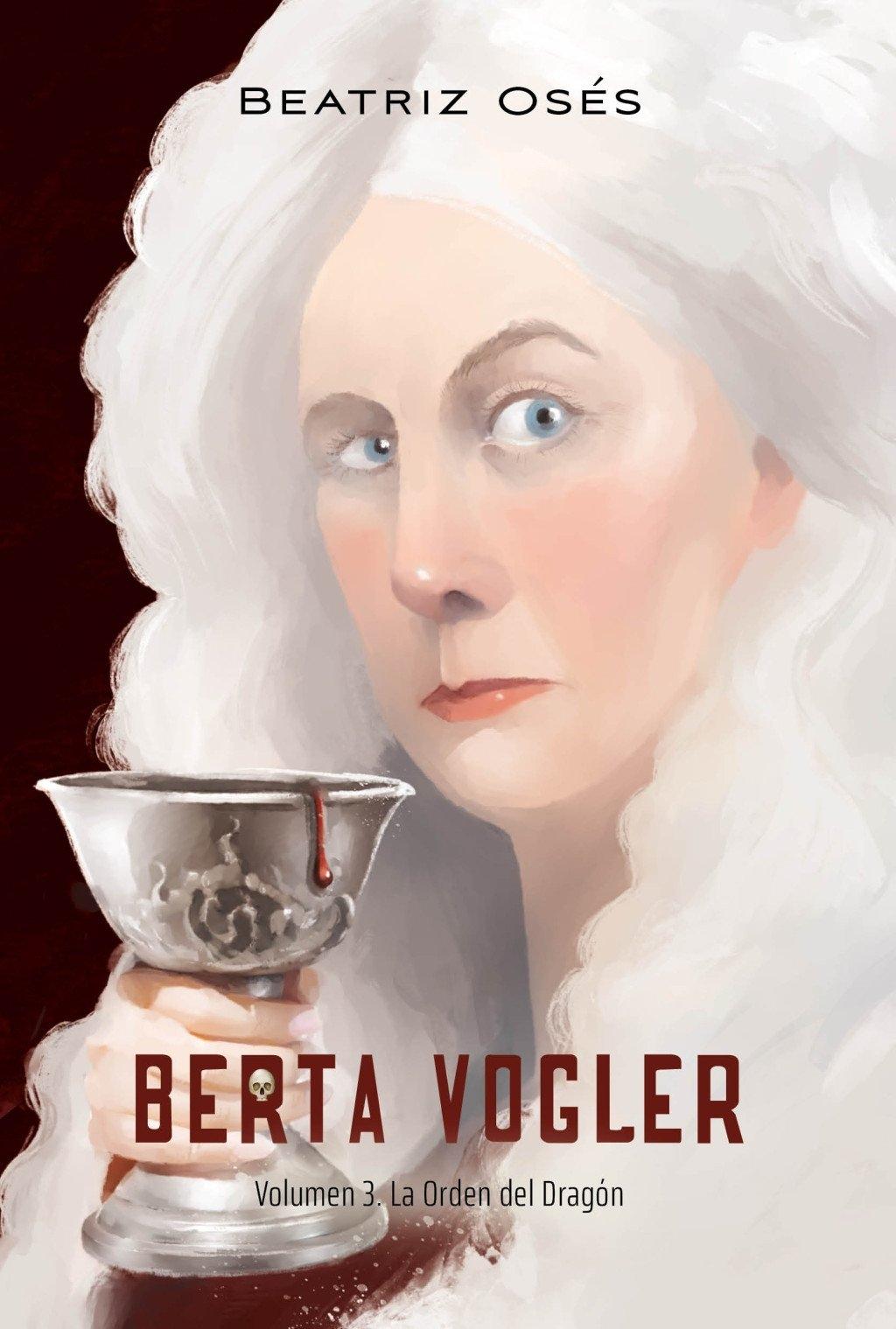 BERTA VOGLER. VOLUMEN 3 : LA ORDEN DEL DRAGÓN