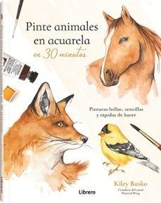 PINTE ANIMALES EN ACUARELA EN 30 MINUTOS "PINTURAS BELLAS, SENCILLAS Y RAPIDAS DE HACER"
