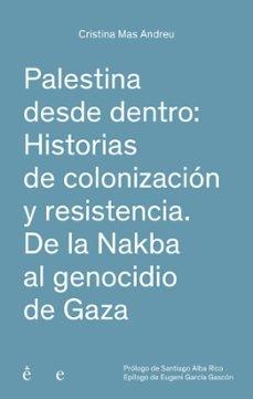 PALESTINA DESDE DENTRO: HISTORIAS DE COLONIZACION Y RESISTENCIA. DE LA NAKBA AL GENOCIDIO DE GAZA