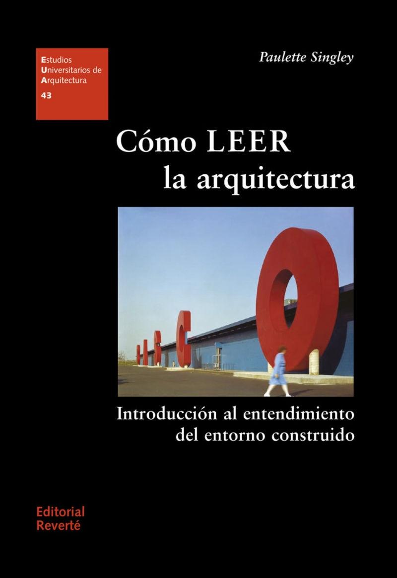 CÓMO LEER LA ARQUITECTURA "INTRODUCCIÓN AL ENTENDIMIENTO DEL ENTORNO CONSTRUIDO"