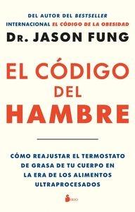 EL CÓDIGO DEL HAMBRE "CÓMO REAJUSTAR EL TERMOSTATO DE GRASA DE TU CUERPO EN LA ERA DE LOS ALIMENTOS ULTRAPROCESADOS"