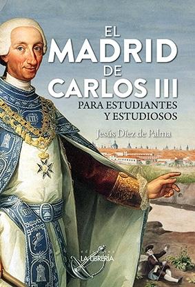EL MADRID DE CARLOS III "PARA ESTUDIANTES Y ESTUDIOSOS"