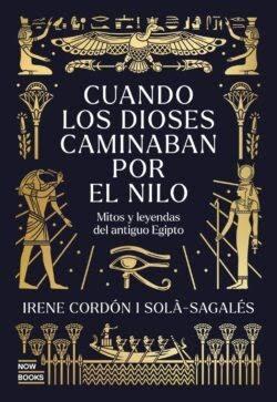 CUANDO LOS DIOSES CAMINABAN POR EL NILO  "MITOS Y LEYENDAS DEL ANTIGUO EGIPTO"