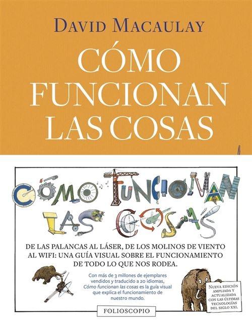 COMO FUNCIONA LAS COSAS; DE LAS PALANCAS AL LASER, DE LOS MOLINOS DE VIENTO AL WIFI "UNA GUIA VISUAL SOBRE EL FUNCIONAMIENTO DE TODO LO QUE NOS RODEA"