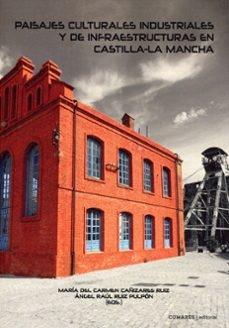 PAISAJES CULTURALES INDUSTRIALES Y DE INFRAESTRUCTURAS EN CASTILLA-LA MANCHA