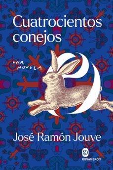 CUATROCIENTOS CONEJOS "UNA NOVELA"