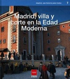 MADRID, VILLA Y CORTE EN LA EDAD MODERNA "MADRID, UNA HISTORIA PARA TODOS"