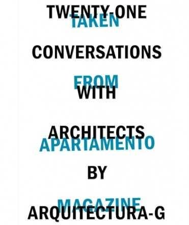 ARQUITECTURA G: WHAT IS A HOUSE? TWENTY-ONE CONVERSATIONS WITH ARQUITECTURA-G