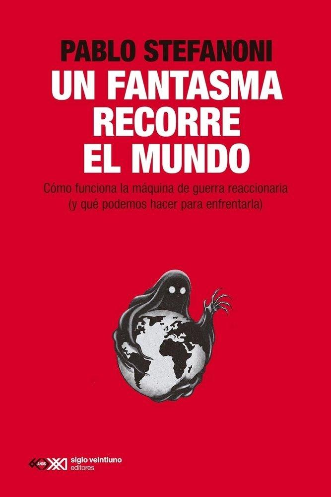 FANTASMA RECORRE EL MUNDO, UN "COMO FUNCIONA LA MAQUINA REACCIONARIA (Y QUE PODEMOS HACER PARA ENFRENTARLA)"
