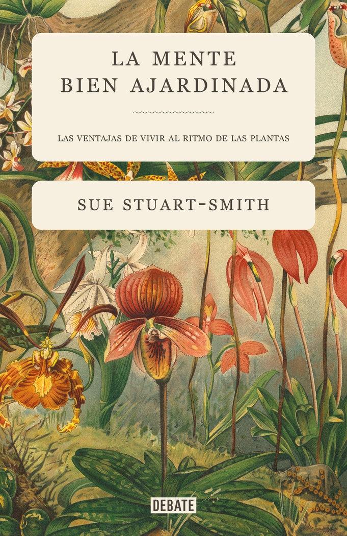 MENTE BIEN AJARDINADA, LA "LAS VENTAJAS DE VIVIR AL RITMO DE LAS PLANTAS"
