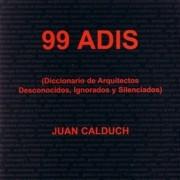 99 ADIS. DICCIONARIO DE ARQUITECTOS DESCONOCIDOS, IGNORADOS Y SILENCIADOS)