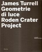 TURRELL: JAMES TURRELL. GEOMETRIE DI LUCE. RODEN CRATER PROJECT (+CD)