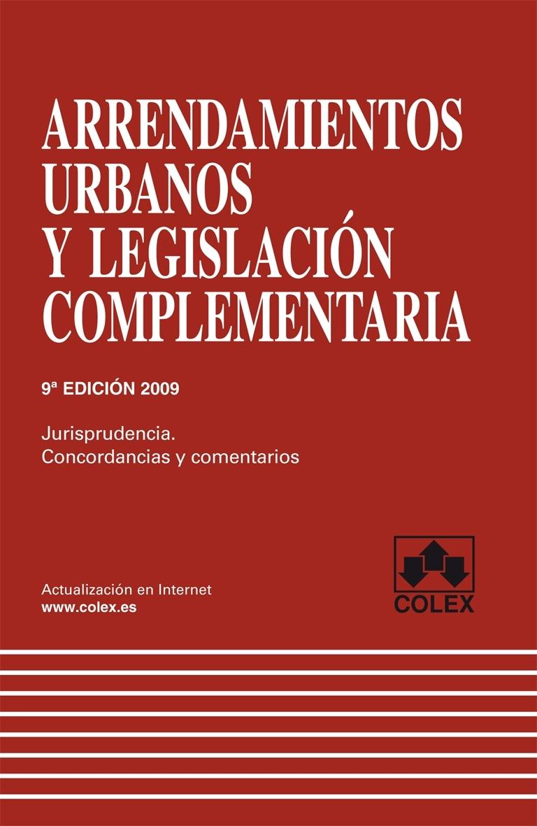 ARRENDAMIENTOS URBANOS Y LEGISLACION COMPLEMENTARIA 9ª EDICION. JURISPRUDENCIA, CONCORDANCIAS Y COMENTAR. 