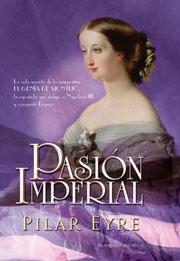 PASION IMPERIAL. LA VIDA SECRETA DE LA EMPERATRIZ EUGENIA DE MONTIJO