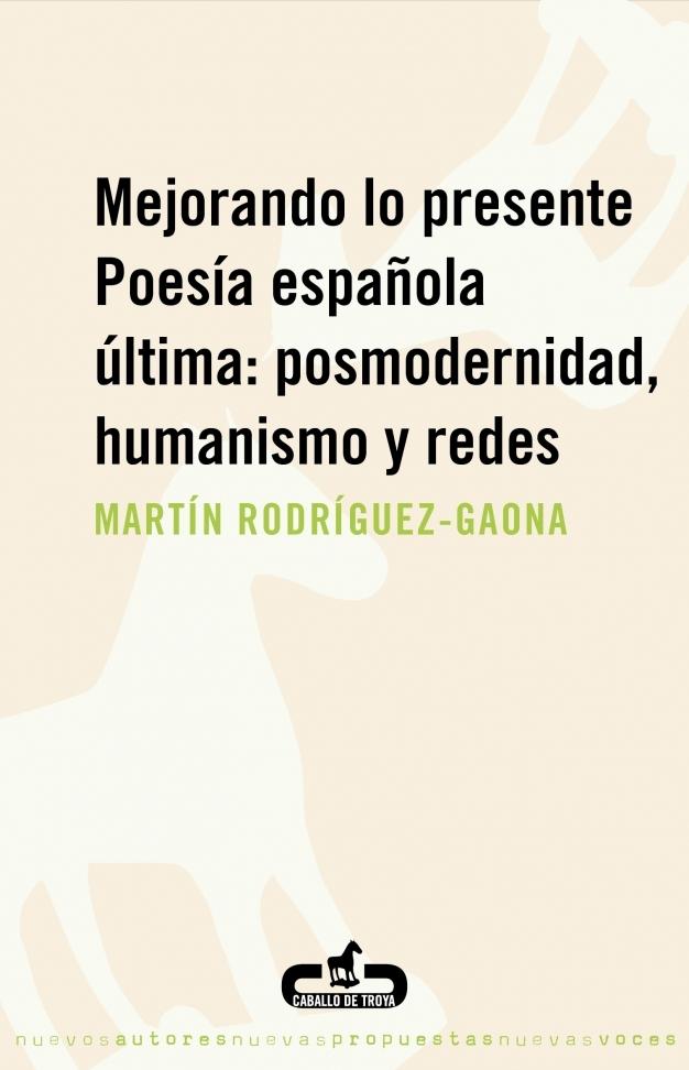 MEJORANDO LO PRESENTE. POESIA ESPAÑOLA ULTIMA POSMODERNIDAD, HUMANISMO Y REDES