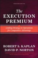 EXECUTION PREMIUM: LINKING STRATEGY TO OPERATIONS FOR COMPETITIVE ADVANTAGE, THE