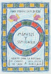 MÍMESIS Y SIMULACRO. ESTUDIOS SOBRE LA REALIDAD (DEL MARQUÉS DE SADE A DAVID FOSTER WALLACE