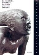 SCULTURA MODERNA IN ITALIA, LA. PRIMA PARTE 1900 - 1965
