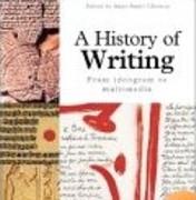 A HISTORY OF WRITING. FROM HIEROGLYPH TO MULTIMEDIA. 