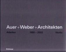 AUER + WEBER + ARCHITEKTEN. ARBEITEN,  1980-2003, WORKS.. 