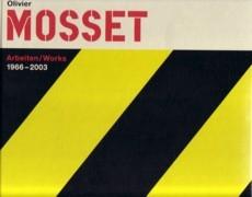 MOSSET: OLIVIER MOSSET. ARBEITEN/ WORKS 1966- 2003
