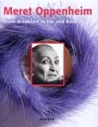 OPPENHEIM: MERET OPPENHEIM. FROM BREAKFAST IN FUR AND BACK AGAIN