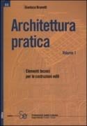 ARCHITETTURA PRATICA. VOL 1: ELEMENTI TECNICI PER LE COSTRUZIONI EDILI