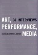 ART, PERFORMANCE, MEDIA. 31 INTERVIEWS