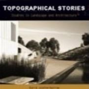TOPOGRAPHICAL STORIES. STUDIES IN LANDSCAPE AND ARCHITECTURE