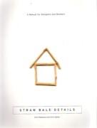 STRAW BALE DETAILS. A MANUAL FOR DESIGNERS AND BUILDERS